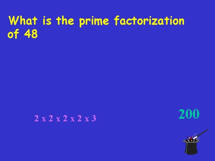 What is the prime factorization of 48 2 x 2 x 3 200 