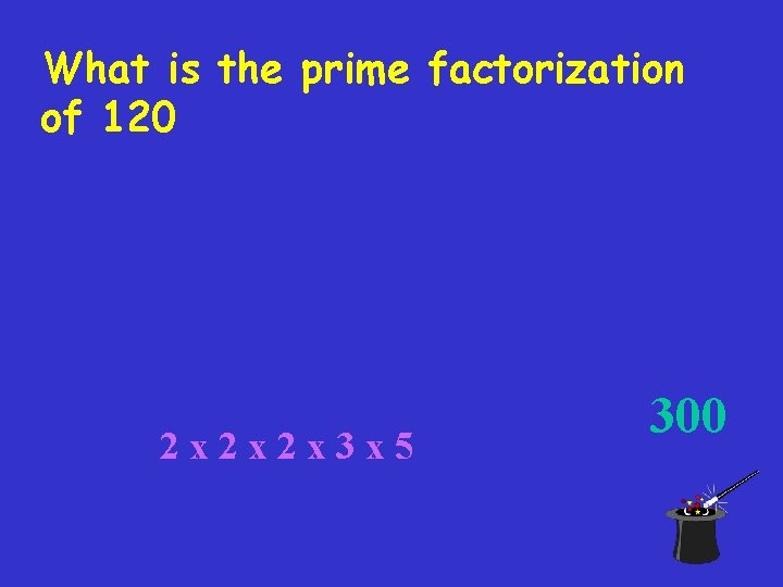 What is the prime factorization of 120 2 x 2 x 2 x 3