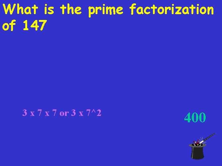 What is the prime factorization of 147 3 x 7 or 3 x 7^2