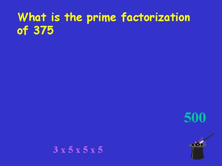 What is the prime factorization of 375 500 3 x 5 x 5 x