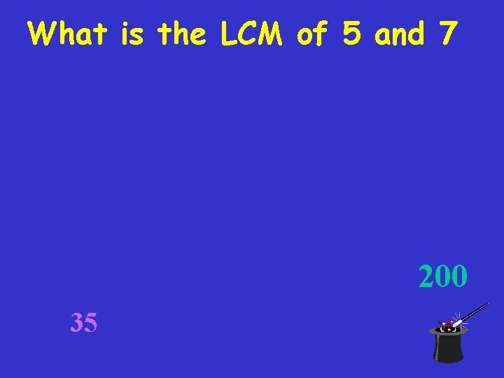 What is the LCM of 5 and 7 200 35 