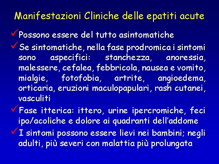 Manifestazioni Cliniche delle epatiti acute üPossono essere del tutto asintomatiche üSe sintomatiche, nella fase