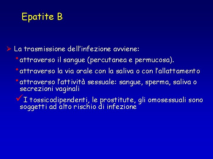 Epatite B Ø La trasmissione dell’infezione avviene: • attraverso il sangue (percutanea e permucosa).