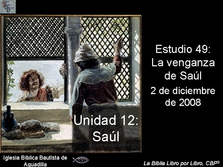 Estudio 49: La venganza de Saúl 2 de diciembre de 2008 Unidad 12: Saúl