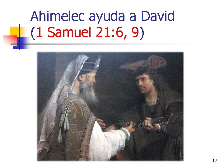 Ahimelec ayuda a David (1 Samuel 21: 6, 9) 12 