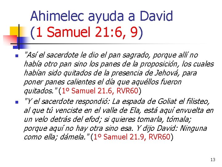 Ahimelec ayuda a David (1 Samuel 21: 6, 9) n n "Así el sacerdote