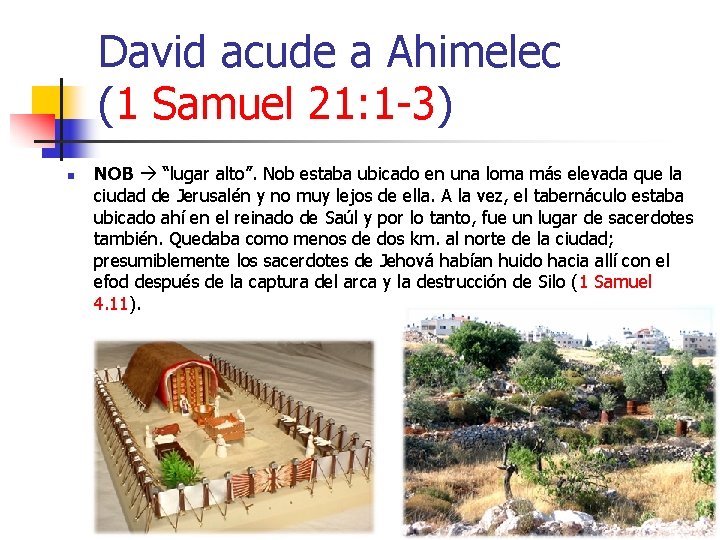 David acude a Ahimelec (1 Samuel 21: 1 -3) n NOB “lugar alto”. Nob