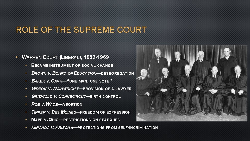 ROLE OF THE SUPREME COURT • WARREN COURT (LIBERAL), 1953 -1969 • BECAME INSTRUMENT