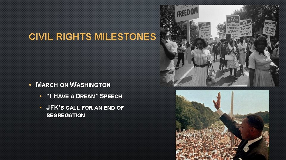 CIVIL RIGHTS MILESTONES • MARCH ON WASHINGTON • “I HAVE A DREAM” SPEECH •