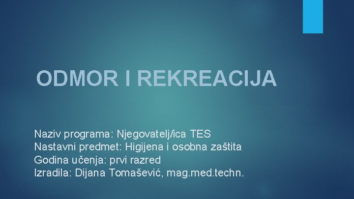 ODMOR I REKREACIJA Naziv programa: Njegovatelj/ica TES Nastavni predmet: Higijena i osobna zaštita Godina