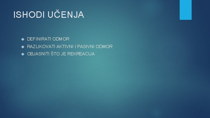 ISHODI UČENJA DEFINIRATI ODMOR RAZLIKOVATI AKTIVNI I PASIVNI ODMOR OBJASNITI ŠTO JE REKREACIJA 