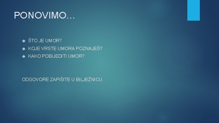 PONOVIMO… ŠTO JE UMOR? KOJE VRSTE UMORA POZNAJEŠ? KAKO POBIJEDITI UMOR? ODGOVORE ZAPIŠITE U