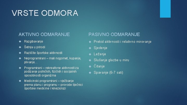 VRSTE ODMORA AKTIVNO ODMARANJE PASIVNO ODMARANJE Razgibavanje Prekid aktivnosti i relativno mirovanje Šetnja u