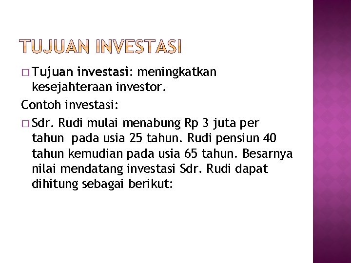 � Tujuan investasi: meningkatkan kesejahteraan investor. Contoh investasi: � Sdr. Rudi mulai menabung Rp