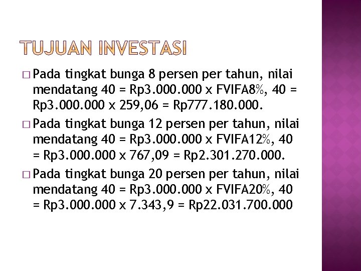 � Pada tingkat bunga 8 persen per tahun, nilai mendatang 40 = Rp 3.