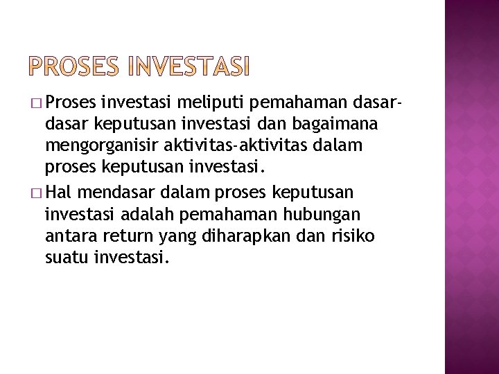 � Proses investasi meliputi pemahaman dasar keputusan investasi dan bagaimana mengorganisir aktivitas-aktivitas dalam proses