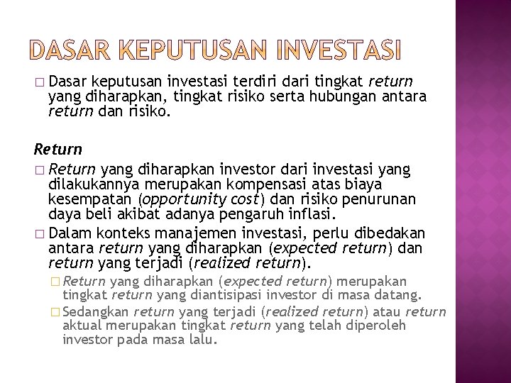 � Dasar keputusan investasi terdiri dari tingkat return yang diharapkan, tingkat risiko serta hubungan
