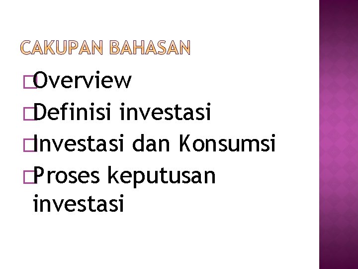 �Overview �Definisi investasi �Investasi dan Konsumsi �Proses keputusan investasi 