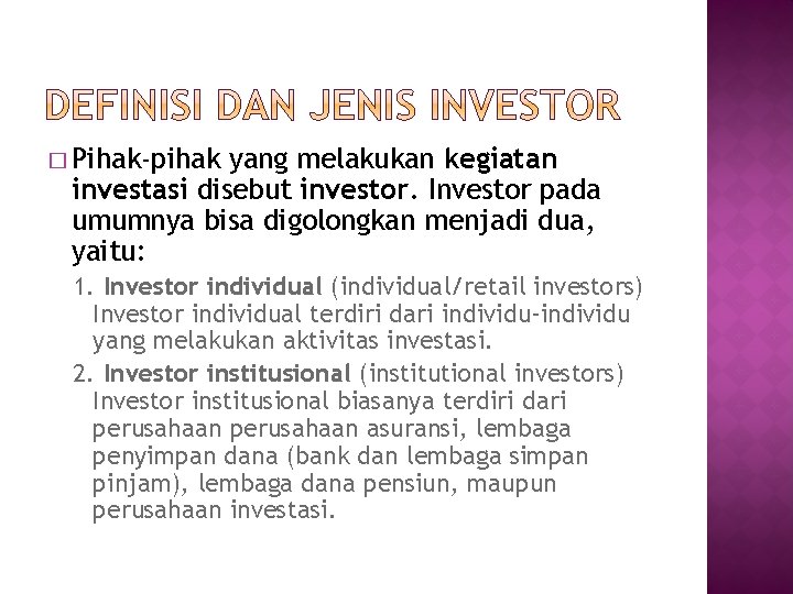 � Pihak-pihak yang melakukan kegiatan investasi disebut investor. Investor pada umumnya bisa digolongkan menjadi