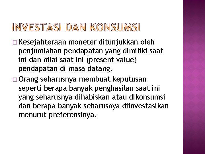 � Kesejahteraan moneter ditunjukkan oleh penjumlahan pendapatan yang dimiliki saat ini dan nilai saat