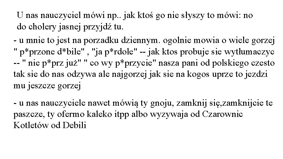 U nas nauczyciel mówi np. . jak ktoś go nie słyszy to mówi: no