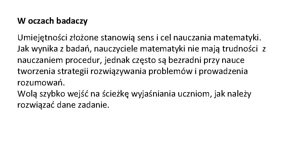 W oczach badaczy Umiejętności złożone stanowią sens i cel nauczania matematyki. Jak wynika z