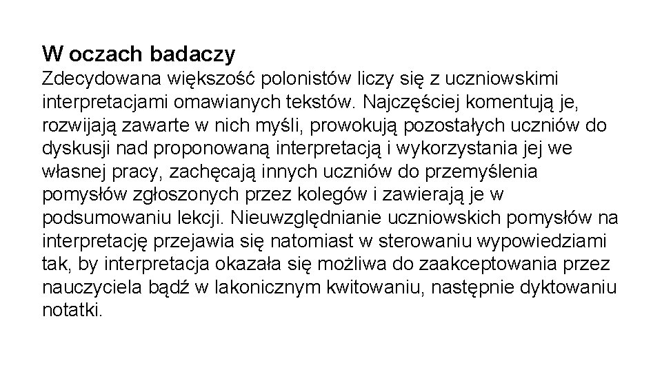 W oczach badaczy Zdecydowana większość polonistów liczy się z uczniowskimi interpretacjami omawianych tekstów. Najczęściej