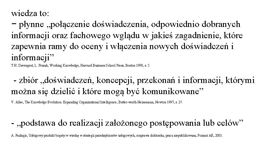 wiedza to: − płynne „połączenie doświadczenia, odpowiednio dobranych informacji oraz fachowego wglądu w jakieś