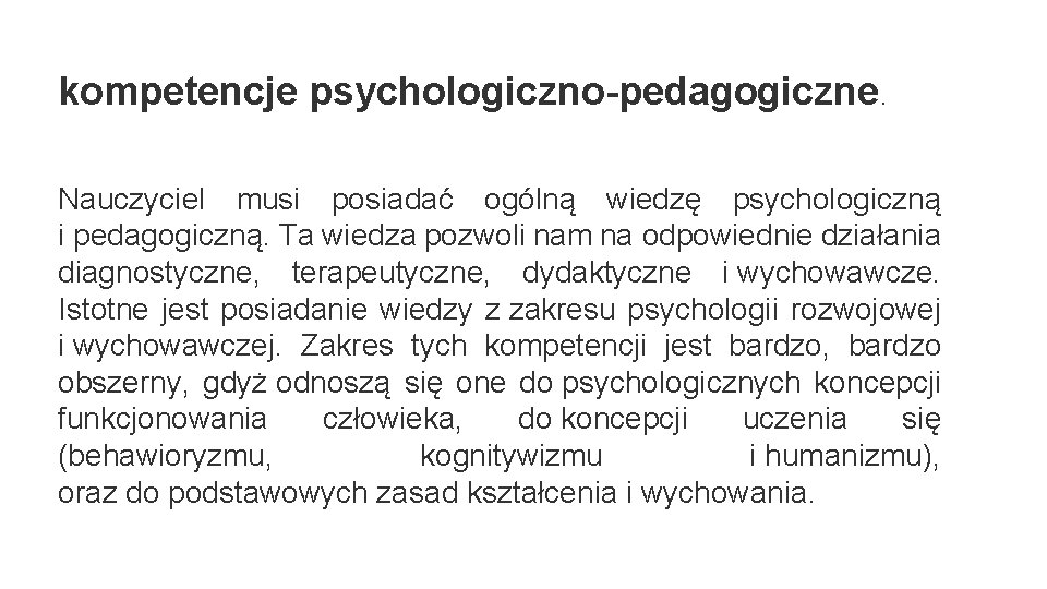 kompetencje psychologiczno-pedagogiczne. Nauczyciel musi posiadać ogólną wiedzę psychologiczną i pedagogiczną. Ta wiedza pozwoli nam