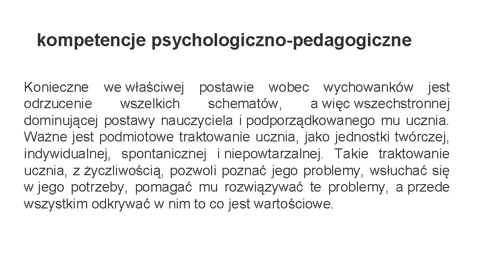 kompetencje psychologiczno-pedagogiczne Konieczne we właściwej postawie wobec wychowanków jest odrzucenie wszelkich schematów, a więc