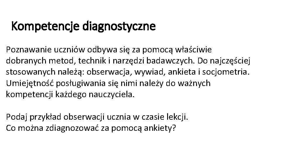 Kompetencje diagnostyczne Poznawanie uczniów odbywa się za pomocą właściwie dobranych metod, technik i narzędzi