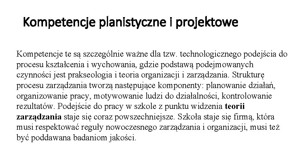Kompetencje planistyczne i projektowe Kompetencje te są szczególnie ważne dla tzw. technologicznego podejścia do Kompetencje planistyczne i projektowe Kompetencje te są szczególnie ważne dla tzw. technologicznego podejścia do