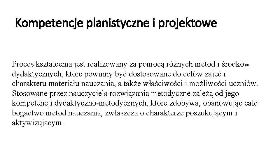 Kompetencje planistyczne i projektowe Proces kształcenia jest realizowany za pomocą różnych metod i środków Kompetencje planistyczne i projektowe Proces kształcenia jest realizowany za pomocą różnych metod i środków
