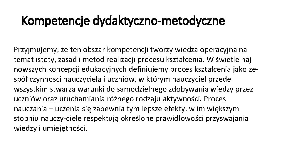 Kompetencje dydaktyczno-metodyczne Przyjmujemy, że ten obszar kompetencji tworzy wiedza operacyjna na temat istoty, zasad