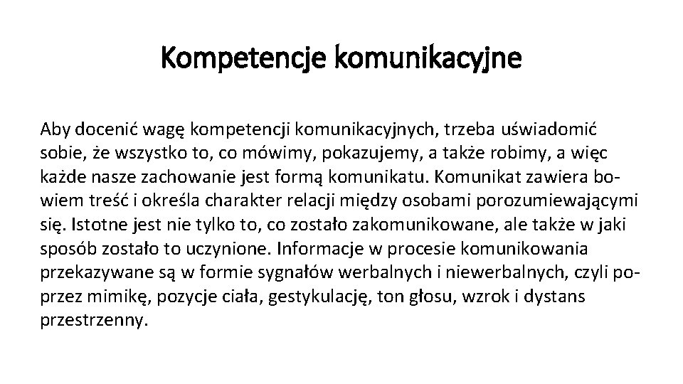 Kompetencje komunikacyjne Aby docenić wagę kompetencji komunikacyjnych, trzeba uświadomić sobie, że wszystko to, co