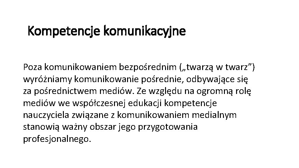 Kompetencje komunikacyjne Poza komunikowaniem bezpośrednim („twarzą w twarz”) wyróżniamy komunikowanie pośrednie, odbywające się za