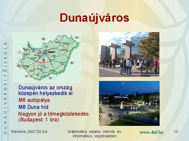 Dunaújváros az ország közepén helyezkedik el M 6 autópálya M 8 Duna híd Nagyon