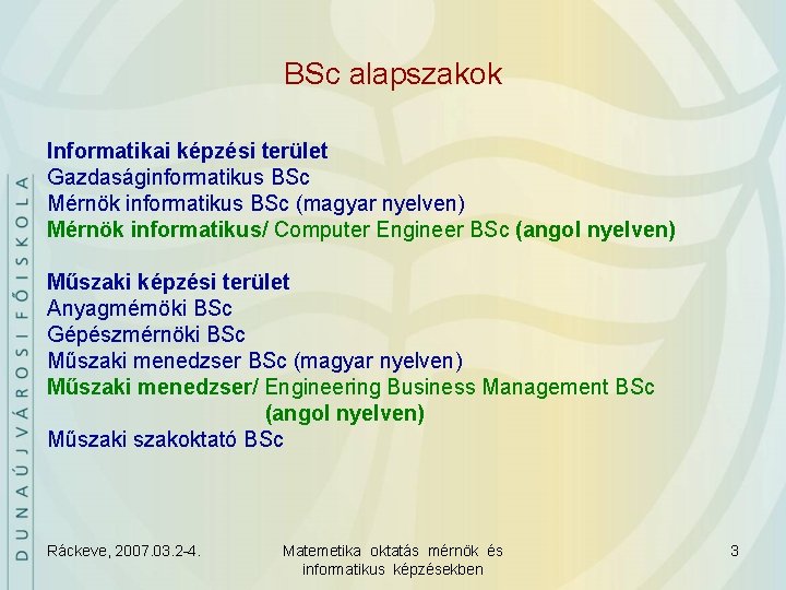 BSc alapszakok Informatikai képzési terület Gazdaságinformatikus BSc Mérnök informatikus BSc (magyar nyelven) Mérnök informatikus/