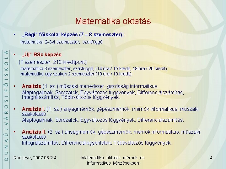 Matematika oktatás • „Régi” főiskolai képzés (7 – 8 szemeszter): matematika 2 -3 -4