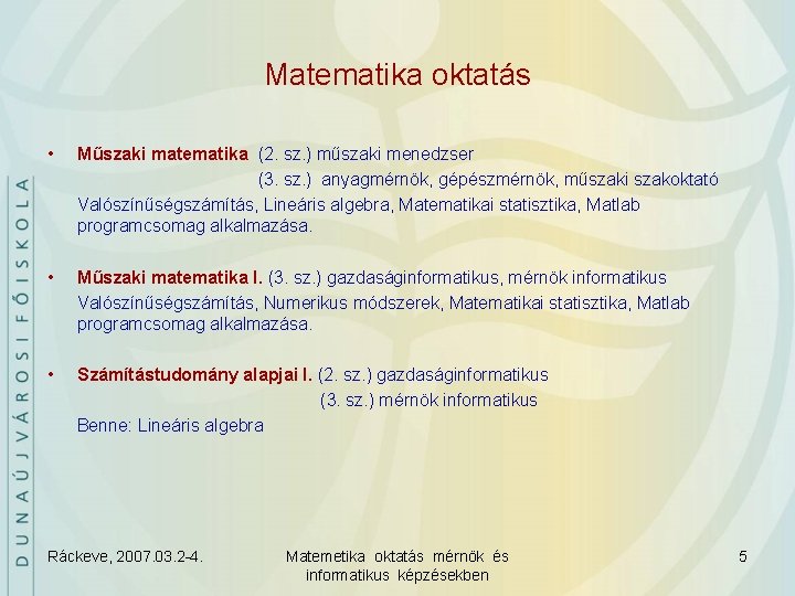 Matematika oktatás • Műszaki matematika (2. sz. ) műszaki menedzser (3. sz. ) anyagmérnök,