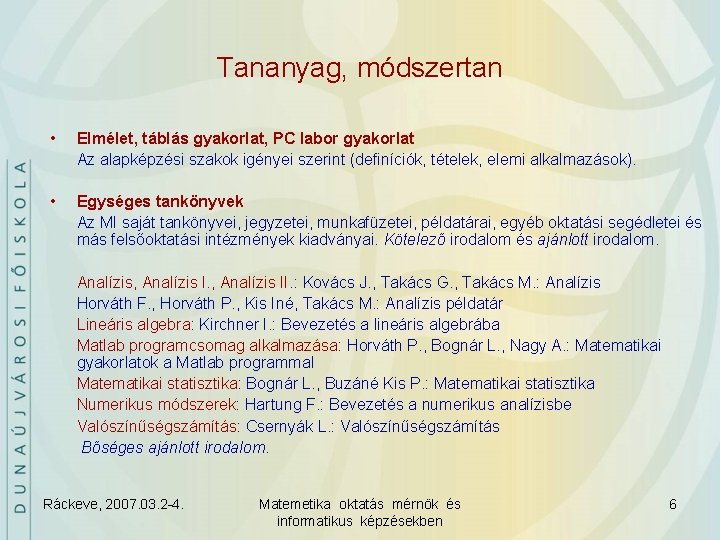 Tananyag, módszertan • Elmélet, táblás gyakorlat, PC labor gyakorlat Az alapképzési szakok igényei szerint