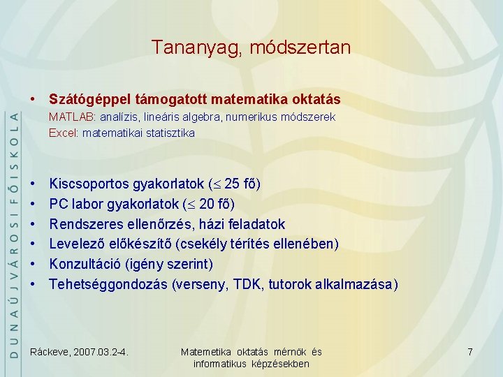 Tananyag, módszertan • Szátógéppel támogatott matematika oktatás MATLAB: analízis, lineáris algebra, numerikus módszerek Excel: