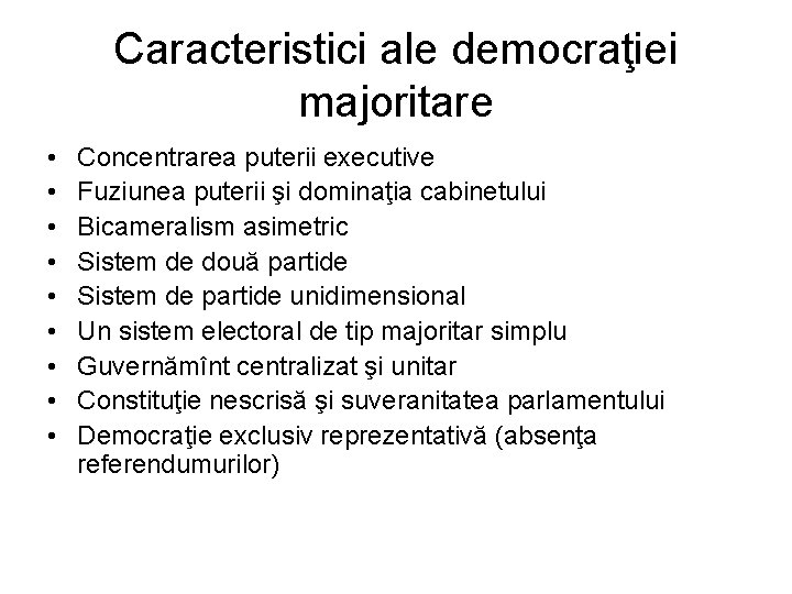 Caracteristici ale democraţiei majoritare • • • Concentrarea puterii executive Fuziunea puterii şi dominaţia Caracteristici ale democraţiei majoritare • • • Concentrarea puterii executive Fuziunea puterii şi dominaţia