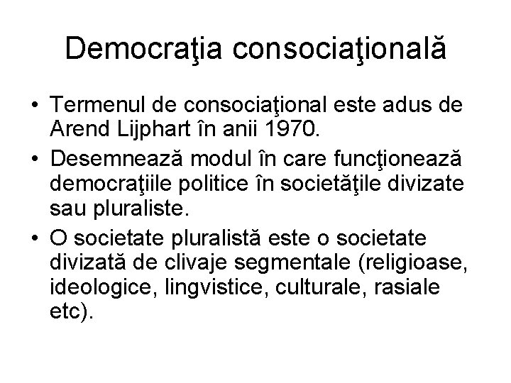 Democraţia consociaţională • Termenul de consociaţional este adus de Arend Lijphart în anii 1970. Democraţia consociaţională • Termenul de consociaţional este adus de Arend Lijphart în anii 1970.