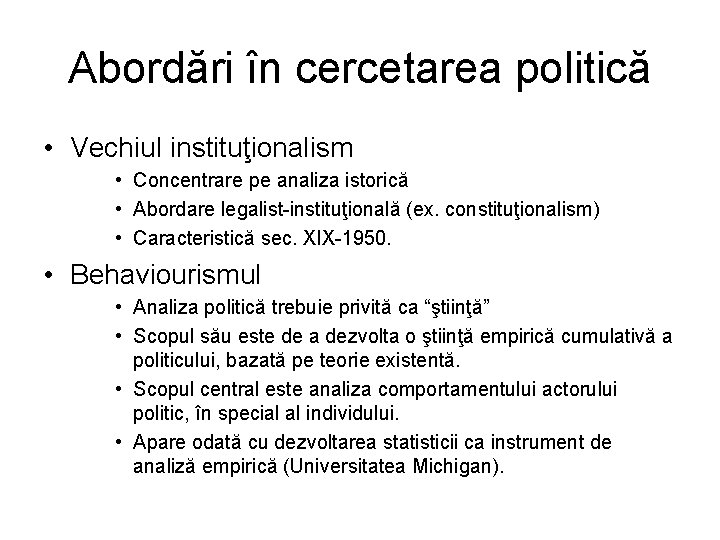 Abordări în cercetarea politică • Vechiul instituţionalism • Concentrare pe analiza istorică • Abordare Abordări în cercetarea politică • Vechiul instituţionalism • Concentrare pe analiza istorică • Abordare