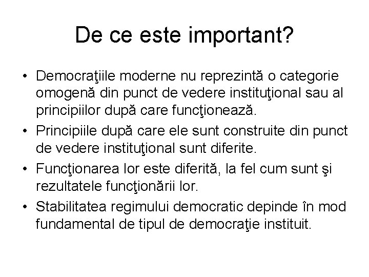 De ce este important? • Democraţiile moderne nu reprezintă o categorie omogenă din punct De ce este important? • Democraţiile moderne nu reprezintă o categorie omogenă din punct