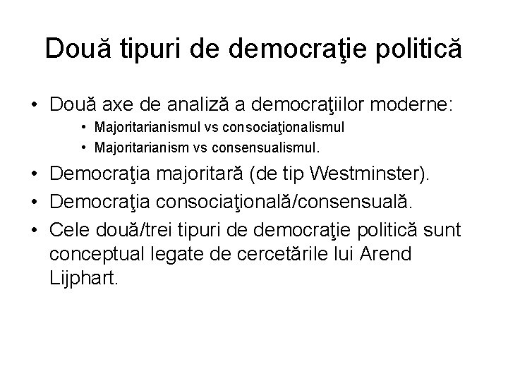 Două tipuri de democraţie politică • Două axe de analiză a democraţiilor moderne: • Două tipuri de democraţie politică • Două axe de analiză a democraţiilor moderne: •