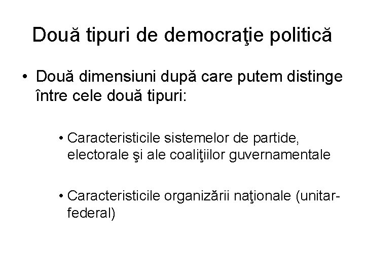 Două tipuri de democraţie politică • Două dimensiuni după care putem distinge între cele Două tipuri de democraţie politică • Două dimensiuni după care putem distinge între cele