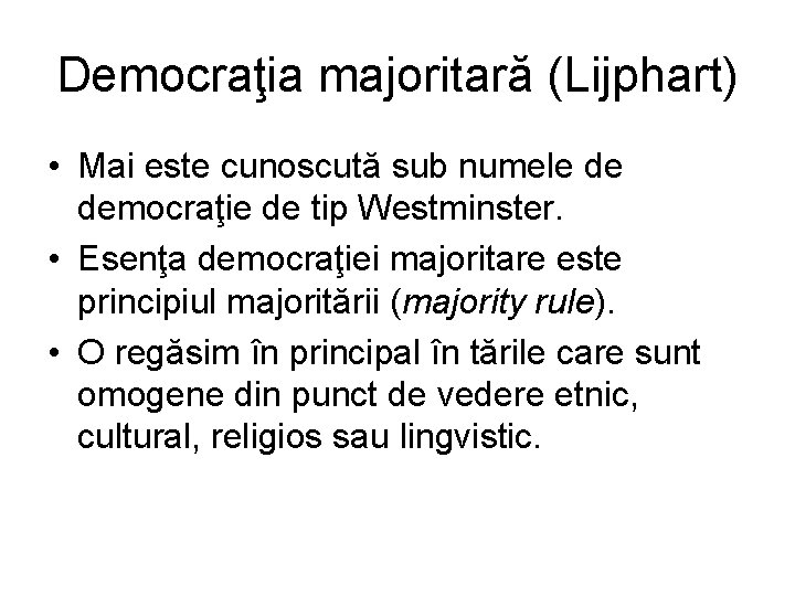 Democraţia majoritară (Lijphart) • Mai este cunoscută sub numele de democraţie de tip Westminster. Democraţia majoritară (Lijphart) • Mai este cunoscută sub numele de democraţie de tip Westminster.