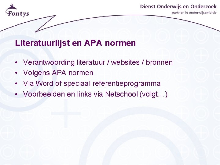 Literatuurlijst en APA normen • • Verantwoording literatuur / websites / bronnen Volgens APA Literatuurlijst en APA normen • • Verantwoording literatuur / websites / bronnen Volgens APA